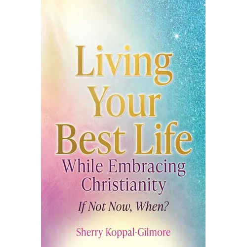 Living Your Best Life While Embracing Christianity: If Not Now, When? - Paperback