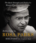 Reflections by Rosa Parks: The Quiet Strength and Faith of a Woman Who Changed a Nation - Hardcover