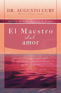 El Maestro del Amor: Jesús, El Ejemplo Más Grande de Sabiduría, Perseverancia Y Compasión - Paperback