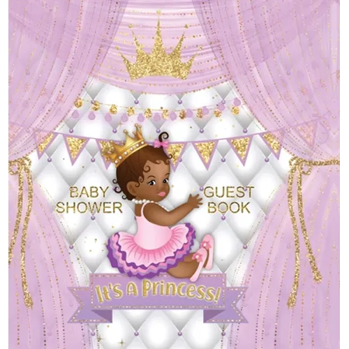 It's a Princess! Baby Shower Guest Book: Black Girl, Gold Crown, Purple Themed, Personalized Wishes, Parenting Advice, Sign-In, Gift Log, Keepsake Pho - Hardcover