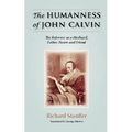 The Humanness of John Calvin: The Reformer as a Husband, Father, Pastor & Friend - Paperback