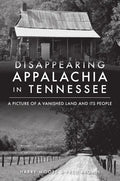 Disappearing Appalachia in Tennessee: A Picture of a Vanished Land and Its People - Paperback