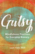 Gutsy: Mindfulness Practices for Everyday Bravery - Hardcover