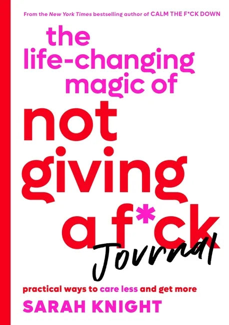 The Life-Changing Magic of Not Giving a F*ck Journal: Practical Ways to Care Less and Get More - Paperback