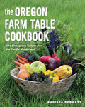 The Oregon Farm Table Cookbook: 101 Homegrown Recipes from the Pacific Wonderland - Paperback