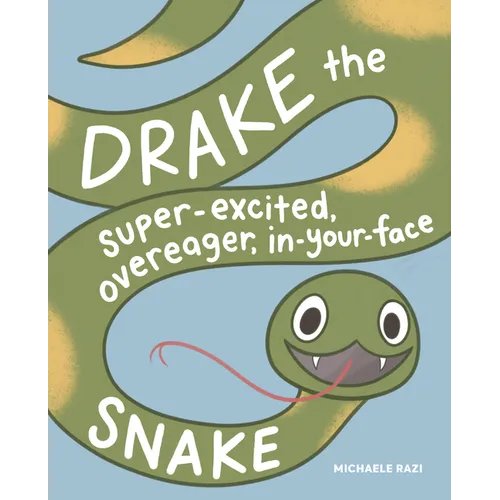 Drake the Super-Excited, Overeager, In-Your-Face Snake: A Book about Consent - Hardcover
