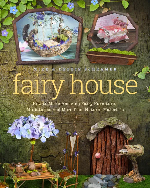 Fairy House: How to Make Amazing Fairy Furniture, Miniatures, and More from Natural Materials - Paperback