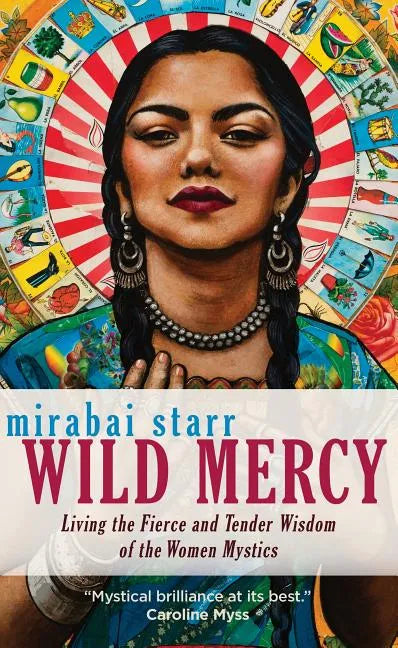 Wild Mercy: Living the Fierce and Tender Wisdom of the Women Mystics - Paperback