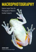 Macrophotography: Create Larger-Than-Life Photographs of Nature's Smallest Subjects - Paperback