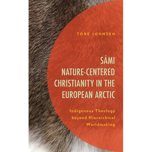 Sámi Nature-Centered Christianity in the European Arctic: Indigenous Theology beyond Hierarchical Worldmaking - Paperback