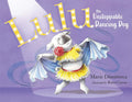 Lulu the Unstoppable Dancing Dog - Hardcover