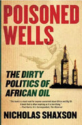 Poisoned Wells: The Dirty Politics of African Oil - Paperback