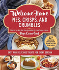 Welcome Home Pies, Crisps, and Crumbles: Easy and Delicious Treats for Every Season - Paperback