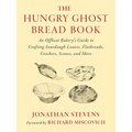 The Hungry Ghost Bread Book: An Offbeat Bakery's Guide to Crafting Sourdough Loaves, Flatbreads, Crackers, Scones, and More - Paperback