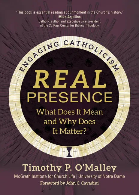 Real Presence: What Does It Mean and Why Does It Matter? - Paperback