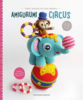Amigurumi Circus: Crochet Seriously Cute Circus Characters - Paperback