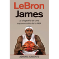 LeBron James: La biografía de una superestrella de la NBA - Paperback