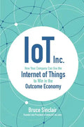 Iot Inc: How Your Company Can Use the Internet of Things to Win in the Outcome Economy - Hardcover