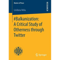 #Balkanization: A Critical Study of Otherness Through Twitter - Paperback