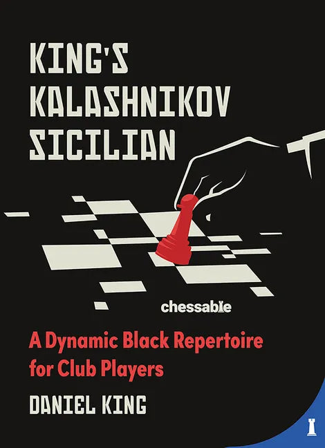 King's Kalashnikov Sicilian: A Dynamic Black Repertoire for Club Players - Hardcover