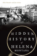 Hidden History of Helena, Montana - Paperback