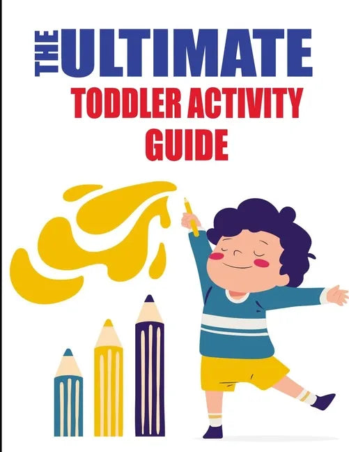 The Ultimate Toddler Activity Guide: fun and educational activities to teach your toddler, Reading/ Counting/ Tracing Letter and More...! Keep Your to - Paperback