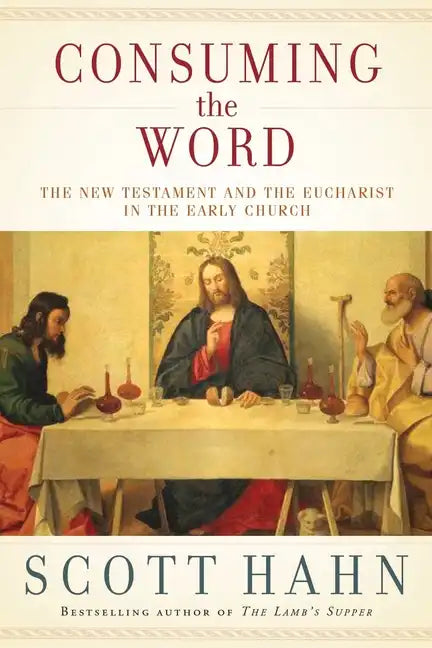 Consuming the Word: The New Testament and the Eucharist in the Early Church - Hardcover