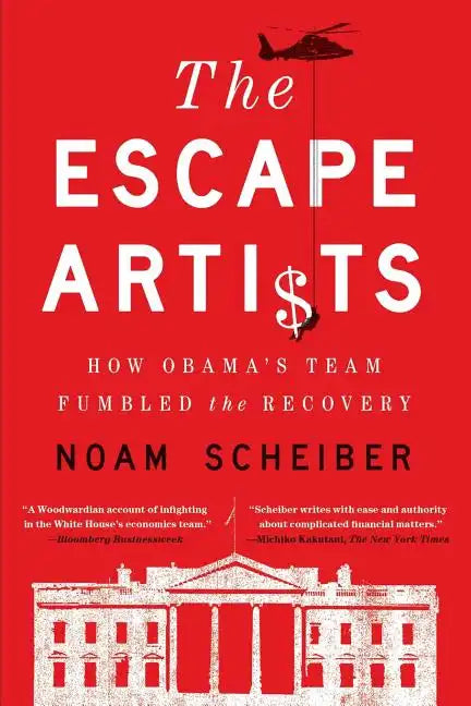 Escape Artists: How Obama's Team Fumbled the Recovery - Paperback