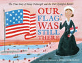 Our Flag Was Still There: The True Story of Mary Pickersgill and the Star-Spangled Banner - Hardcover