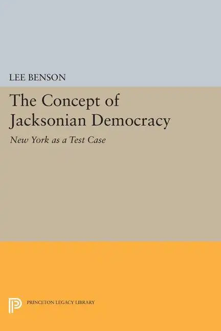 The Concept of Jacksonian Democracy: New York as a Test Case - Paperback