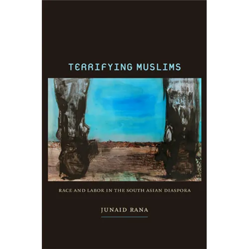 Terrifying Muslims: Race and Labor in the South Asian Diaspora - Paperback