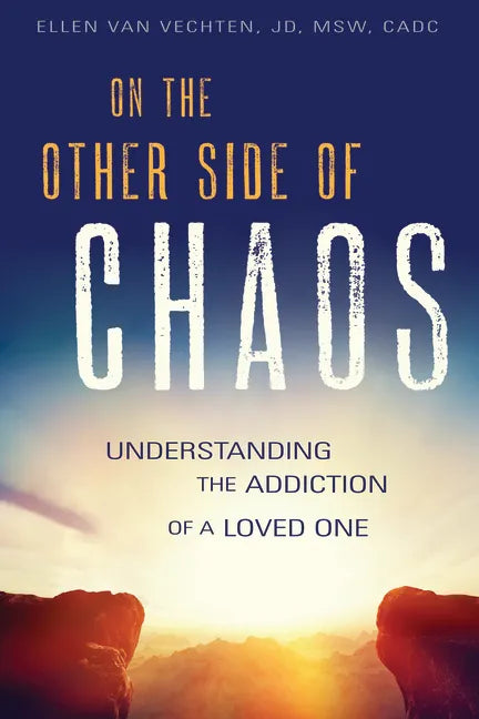 On the Other Side of Chaos: Understanding the Addiction of a Loved One - Paperback