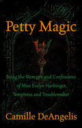 Petty Magic: Being the Memoirs and Confessions of Miss Evelyn Harbinger, Temptress and Troublemaker - Paperback