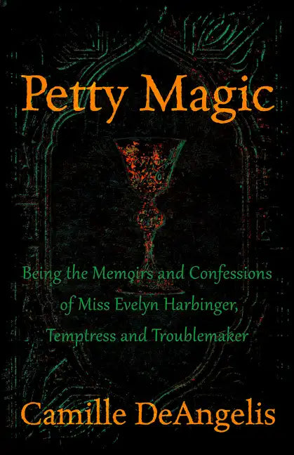 Petty Magic: Being the Memoirs and Confessions of Miss Evelyn Harbinger, Temptress and Troublemaker - Paperback