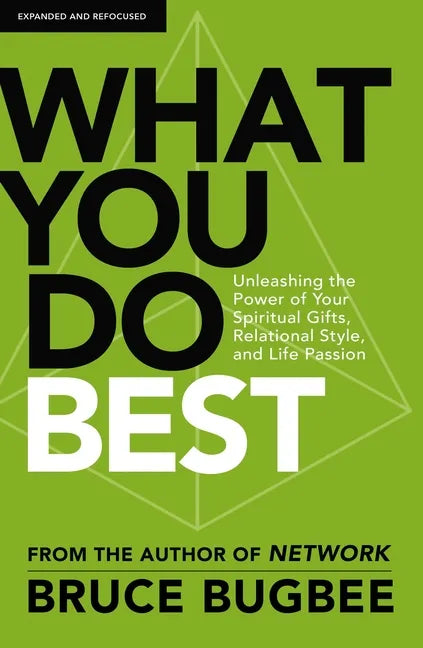 What You Do Best: Unleashing the Power of Your Spiritual Gifts, Relational Style, and Life Passion - Paperback