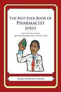 The Best Ever Book of Pharmacist Jokes: Lots and Lots of Jokes Specially Repurposed for You-Know-Who - Paperback