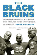 The Black Bruins: The Remarkable Lives of UCLA's Jackie Robinson, Woody Strode, Tom Bradley, Kenny Washington, and Ray Bartlett - Paperback