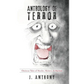 Anthology of Terror: Ominous Tales of Murder, Mystery, & Mayhem - Paperback