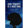 Dark Thoughts of A Dark Mind - Paperback