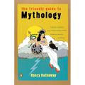 The Friendly Guide to Mythology: A Mortal's Companion to the Fantastical Realm of Gods Goddesses Monsters Heroes - Paperback