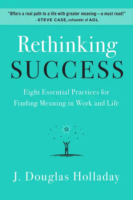 Rethinking Success: Eight Essential Practices for Finding Meaning in Work and Life - Hardcover