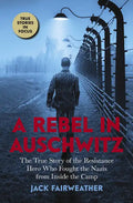 A Rebel in Auschwitz: The True Story of the Resistance Hero Who Fought the Nazis from Inside the Camp (Scholastic Focus) - Paperback