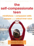 The Self-Compassionate Teen: Mindfulness and Compassion Skills to Conquer Your Critical Inner Voice - Paperback