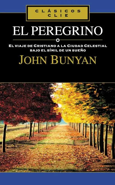 El Peregrino: El Viaje de Cristiano a la Cuidad Celestial Bajo El Símil de Un Sueño - Paperback