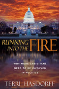 Running Into the Fire: Why More Christians Need to Be Involved in Politics - Paperback