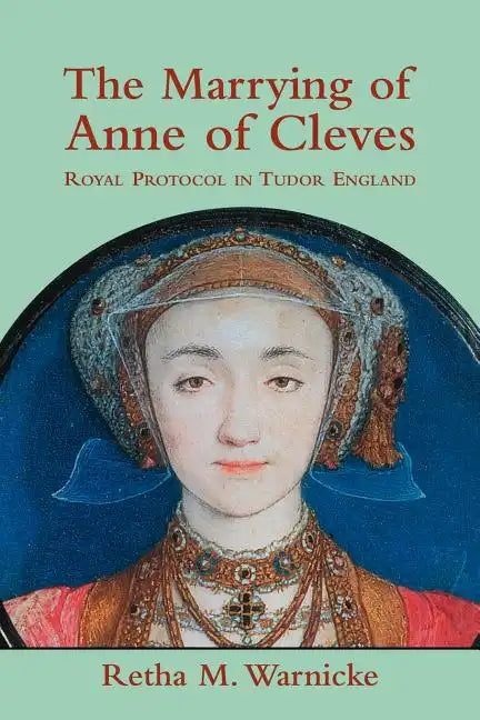 The Marrying of Anne of Cleves: Royal Protocol in Early Modern England - Paperback