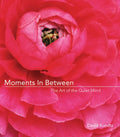 Moments in Between: The Art of the Quiet Mind (Daily Meditations; Inspiration Book for Women) - Hardcover