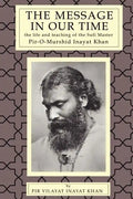 The Message in Our Time: The Life and Teaching of the Sufi Master Piromurshid Inayat Khan. - Paperback