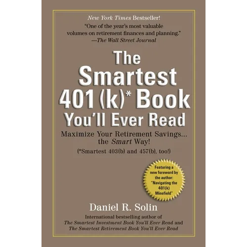 Smartest 401(k) Book You'll Ever Read: Maximize Your Retirement Savings...the Smart Way! - Paperback