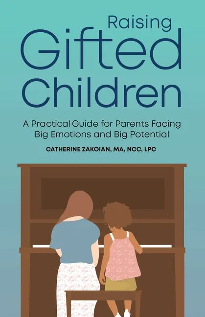 Raising Gifted Children: A Practical Guide for Parents Facing Big Emotions and Big Potential - Paperback
